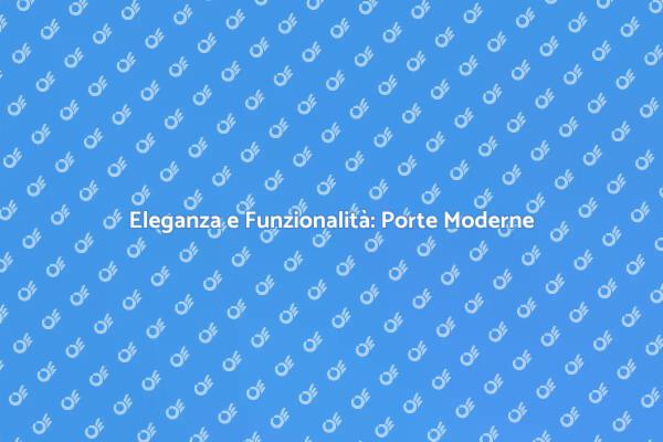 Trasforma i Tuoi Spazi con Porte Moderne