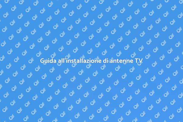 Installazione antenne TV: tutto ciò che serve