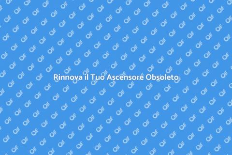 Modernizzazione Ascensore Obsoleto