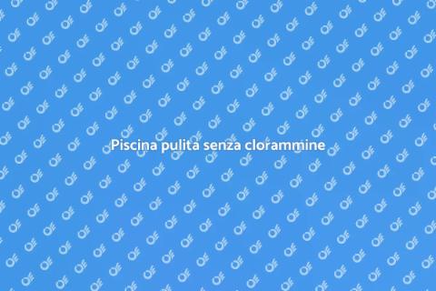 Manutenzione piscina senza clorammine