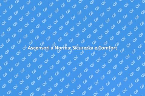 Messa a Norma Ascensore: Sicurezza Prima