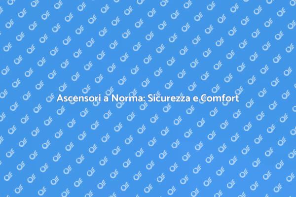 Sicurezza Ascensori: Messa a Norma Necessaria