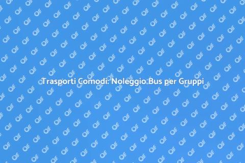 Noleggio Bus: Comodità per Ogni Evento