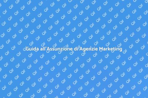 Assumere un'Agenzia Marketing Vincente