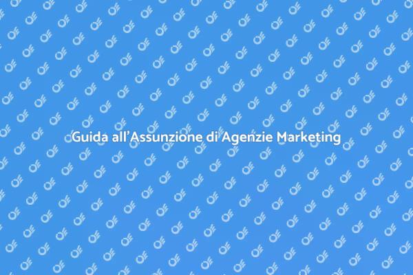 Scegliere l'Agenzia Marketing Giusta