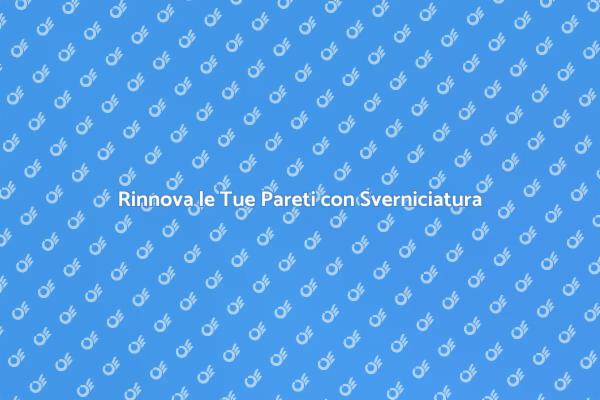 Sverniciatura: Trasforma le Tue Pareti