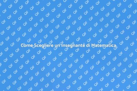 Insegnante di Matematica: Come Scegliere