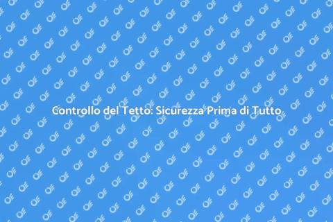 Ispezione del Tetto: Fondamentale