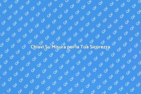 Copie Chiavi Personalizzate per Te