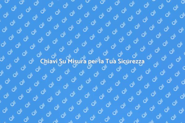 Chiavi Uniche per Ogni Casa