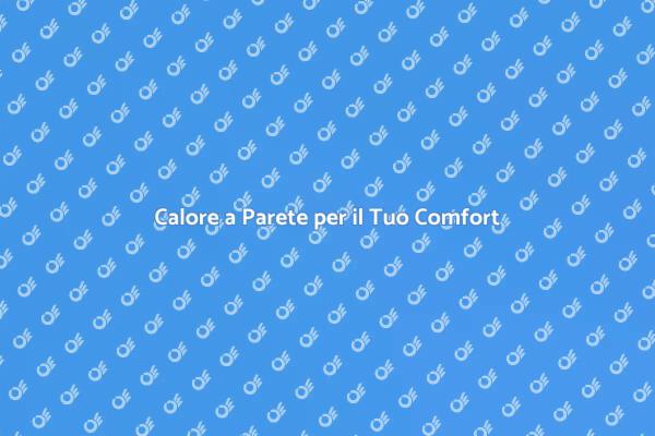 Riscaldamento a Parete: La Soluzione Ideale