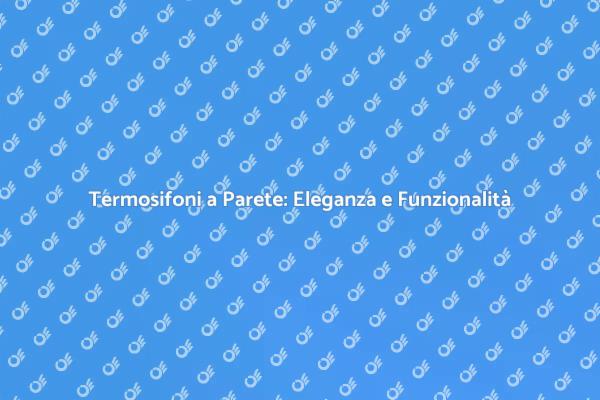 Termosifoni a Parete: Riscalda con Stile