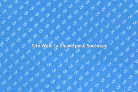 Sito Web: Essenziale per la Tua Attività