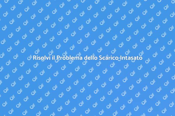 Ripristina il Tuo Scarico Intasato