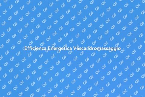 Ottimizza l'Efficienza Energetica Vasca