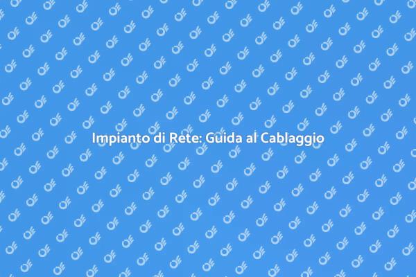 Cablaggio: Rete Domestica e Professionale