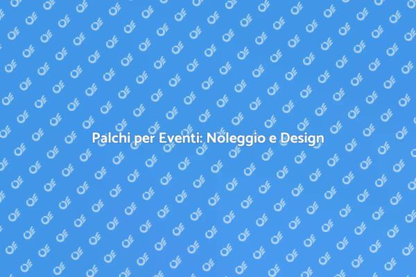 Trasforma il Tuo Evento con Palchi