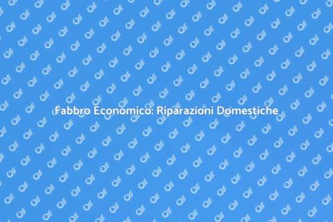 Fabbro Economico: Servizi di Qualità