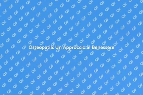 Osteopatia: Salute e Benessere Naturale