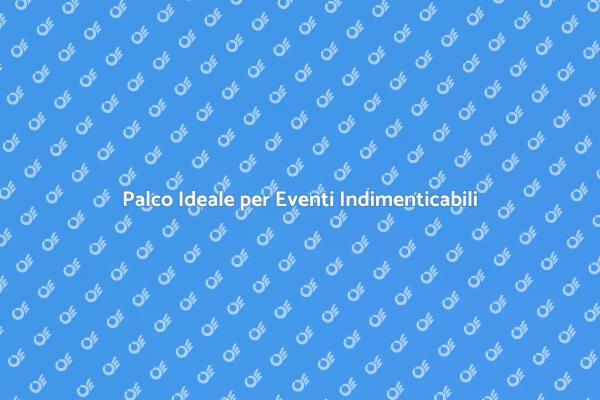 Il Tuo Evento con un Palco Perfetto