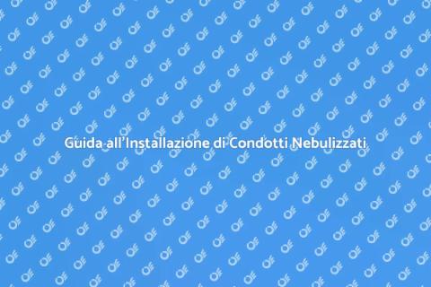 Installazione Condotto Funghi Nebulizzati