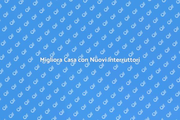 Interruttori: Sostituire o Installare?