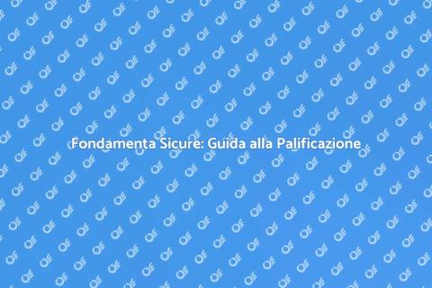 Palificazione: Fondamenta Stabili e Sicure