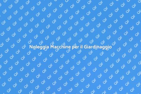 Nolo di Macchine per Giardinaggio