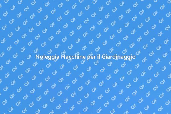 Semplifica il Giardinaggio con il Nolo