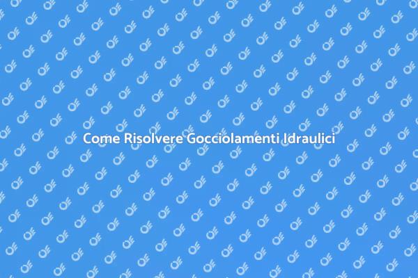 Gocciolamenti: Soluzioni Efficaci
