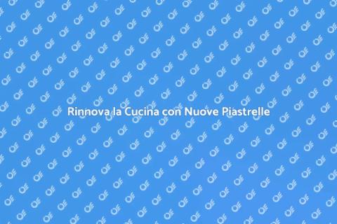 Ristrutturazione Piastrelle Cucina