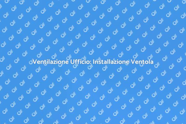 Ventola per Ufficio: Soluzione di Comfort