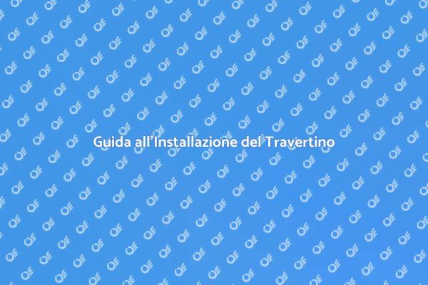 Installazione del Travertino: Ecco Come
