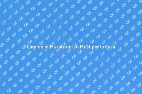 Camino in Muratura: Calore e Stile