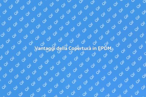 Installare Copertura in EPDM: Vantaggi