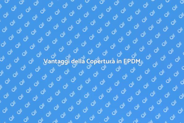 Protezione e Durabilità con EPDM