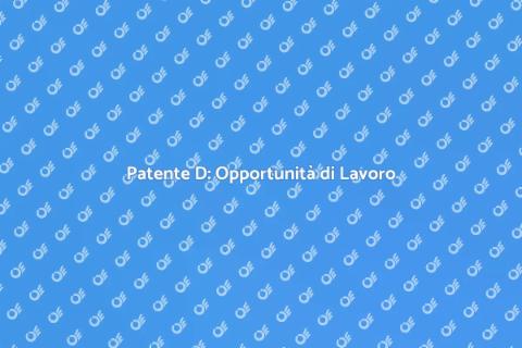 Patente D: Guida Completa e Opportunità