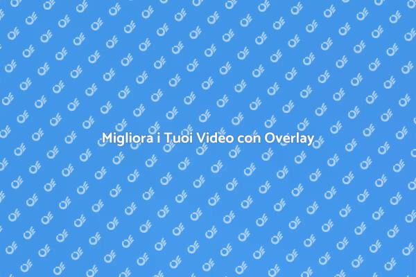 Potenzia i Tuoi Video con Overlay Creativi