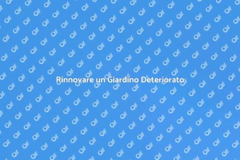 Riqualificare Giardini Deteriorati