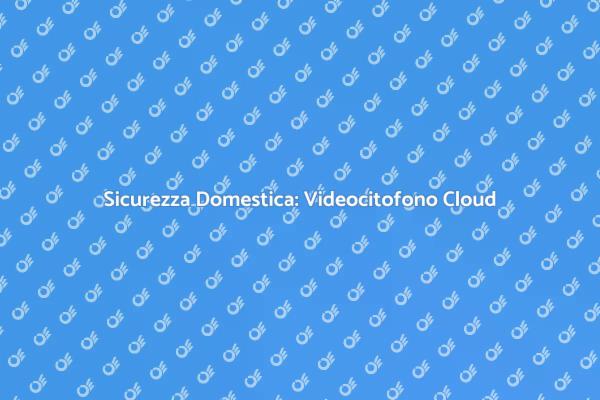 Proteggi la tua casa con un Videocitofono
