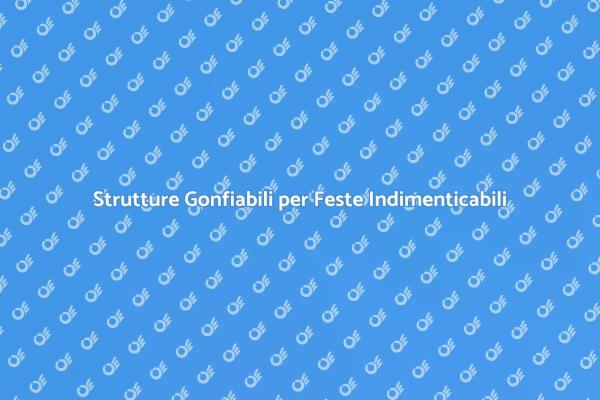 Rendi Uniche le Tue Feste con Gonfiabili