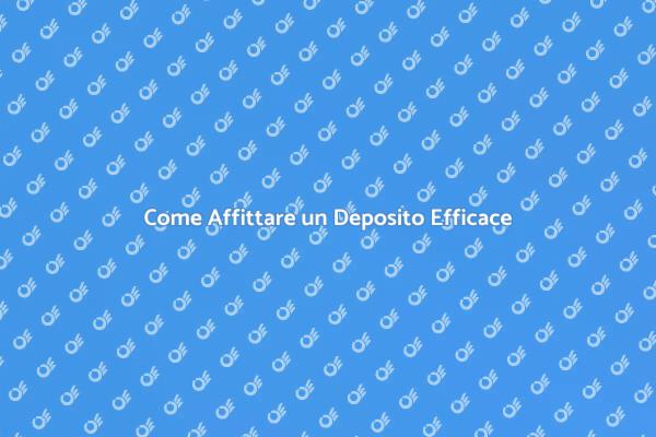 Affittare un Deposito: Tutto Ciò che Devi Sapere