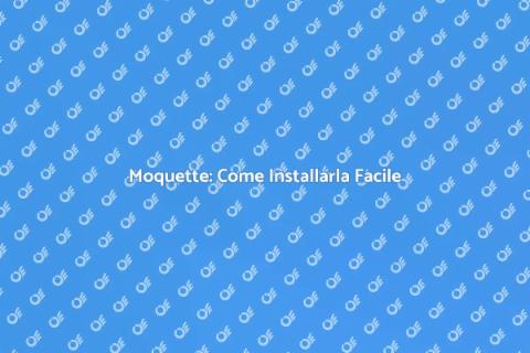 Installare Moquette: Guida Completa