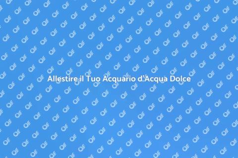 Consulenza per Acquario d'Acqua Dolce