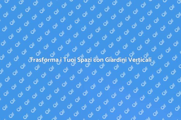 Giardini Verticali: Un Angolo di Natura