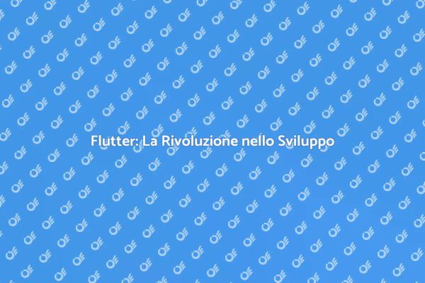Flutter: Innovazione nel Sviluppo App