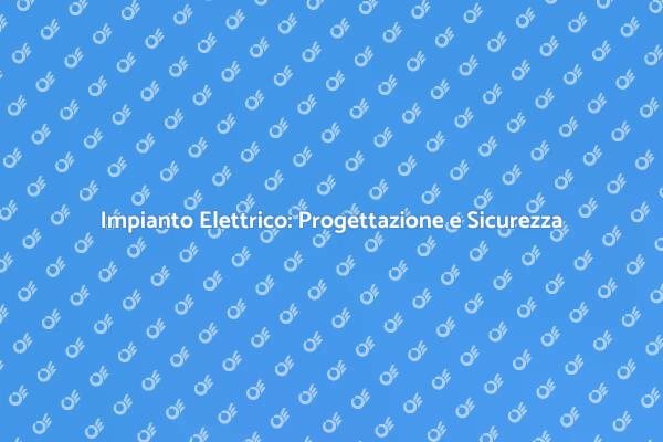 Progettazione Elettrica: Sicurezza e Funzionalità