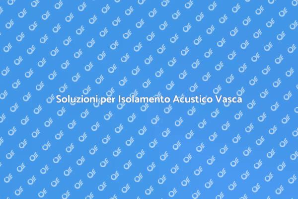 Come Isolare Acusticamente la Vasca