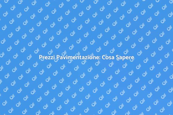 Pavimentazione: Prezzi e Opzioni da Conoscere