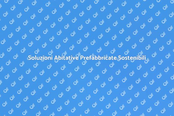 La Nuova Era dei Moduli Prefabbricati